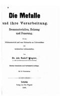 Metalle und ihre Verarbeitung. Brennmaterialien, Heizung und Feuerung.
