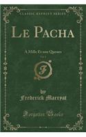 Le Pacha, Vol. 1: A Mille Et Une Queues (Classic Reprint)