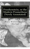 Frankenstein, or the Modern Prometheus (Newly Annotated)