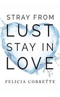 Stray From Lust Stay in Love