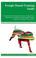 Frengle Hound Training Guide Frengle Hound Training Book Features: Frengle Hound Housetraining, Obedience Training, Agility Training, Behavioral Training, Tricks and More