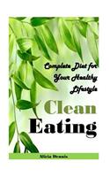 Clean Eating: Complete Diet for Your Healthy Lifestyle(clean Eating Cookbook, Clean Eating Recipes, Clean Eating Diet, Clean Diet, Eating Clean on a Budget, Clean Eating Book, Clean Eating Guide)