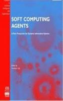 Soft Computing Agents: A New Perspective for Dynamic Information Systems(v. 83 Frontiers in Artificial Intelligence and Applications)