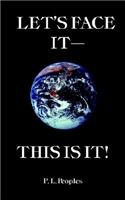 Let's Face It--This Is It!