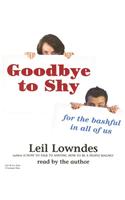 Goodbye to Shy: For the Bashful in All of Us: For the Bashful in All of Us