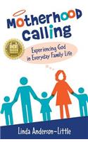 Motherhood Calling: Experiencing God in Everyday Family Life