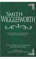 Smith Wigglesworth: The Complete Collection of His Life Teachings