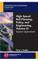 High Speed Rail Planning, Policy, and Engineering, Volume III