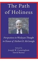 The Path of Holiness, Perspectives in Wesleyan Thought in Honor of Herbert B. McGonigle