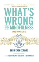 What's Wrong with Mindfulness (and What Isn't)