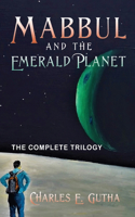 Mabbul And The Emerald Planet: The Complete Trilogy