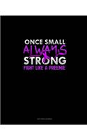 Once Small Always Strong Fight Like A Preemie