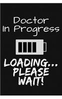 Doctor In Progress Loading... Please Wait!: Phd Graduate Notebook To Write in - 6x9" Lined Notebook/Journal Funny Gift Idea For PhD Students And Graduates