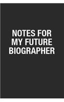 Notes For My Future Biographer