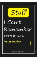 STUFF! I Can't Remember EVEN IF I'M A Veterinarian: An Organizer for All Your Passwords and Shity Shit with Unique Touch - Password Tracker - 120 Pages(6''x9'') -Gift for Woman, Gift from Husband, Gif