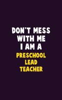 Don't Mess With Me, I Am A Preschool Lead Teacher: 6X9 Career Pride 120 pages Writing Notebooks