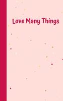 Love Many Things: 6'x9' notebook 120 ligned pages