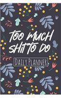 Too Much Shit To Do - Daily Planner