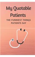 My Quotable Patients - The Funniest Thing Patients say: Lined Journal, Notebook, Diaries gift, 110 pages, 6x9, Soft Cover, Matte Finish