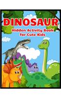 DINOSAUR Hidden Activity Book for Cute Kids: Dinosaur Hunt Seek And Find Hidden Coloring Activity Book