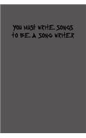 You must write songs to be a song writer: 6x9 Journal lyrics notebook great christmas gift for under 10 dollars