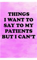 Things I Want to Say To My Patients But I Can't