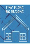 Tiny Plans Big Designs