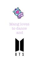 Mang loves to dance and BTS