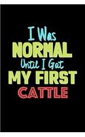 I Was Normal Until I Got My First Cattle Notebook - Cattle Lovers and Animals Owners