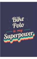 Bike Polo Is My Superpower: A 6x9 Inch Softcover Diary Notebook With 110 Blank Lined Pages. Funny Vintage Bike Polo Journal to write in. Bike Polo Gift and SuperPower Retro Des