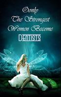 Only The Strongest Women Become Dentists: Personalized Notebook Journal For Dentists To Write In Gift For Mother's Day gift, Grandma, Moms, granddaughter, niece, little sister, big sister..: