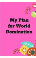 My Plan for World Domination