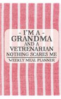 I'm a Grandma and a Vetrenarian Nothing Scares Me Weekly Meal Planner: Blank Weekly Meal Planner to Write in for Women, Bartenders, Drink and Alcohol Log, Document all Your Special Recipes and Notes for Your Favorite ..