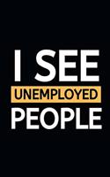 I See Unemployed People: Blank Lined Notebook/Journal For Hr Professional/Specialist, Appreciation Gift For Human Resources Specialists (6" x 9")