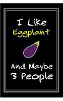 I Like Eggplant And Maybe 3 People
