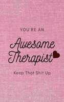 You're An Awesome Therapist Keep That Shit Up