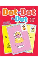 Dot to Dot to Dot: A Kids Activity Book