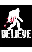 Believe: Diary For Dreamers, Notebook To Record Dreams, Guided Dream Journal Log Book For Sasquatch Fans And For Bigfoot And Flamingo Lovers (8.5 x 11; 120 P