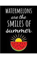 Watermelons Are The Smiles Of Summer