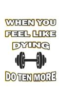 When you feel like dying do ten more