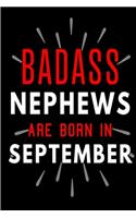 Badass Nephews Are Born In September: Blank Lined Funny Journal Notebooks Diary as Birthday, Welcome, Farewell, Appreciation, Thank You, Christmas, Graduation gag gifts and Presents for 