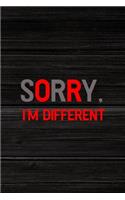 Sorry, I'm Different