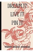Dream It Live It Pin It - Vision Board Journal
