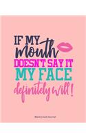 If My Mouth Doesn't Say It, My Face Definitely Will!
