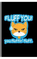 Fluff You: For Cats Animal Lovers Cute Animal Composition Book Smiley Sayings Funny Vet Tech Veterinarian Animal Rescue Sarcastic For Kids Veterinarian Play Ki