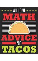 Will Give Math Advice For Tacos: Funny Teacher Accountant Accounting Major Composition Notebook 100 College Ruled Pages Journal Diary
