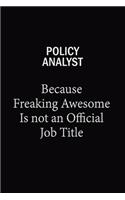 Policy Analyst Because Freaking Awesome Is Not An Official Job Title: 6X9 120 pages Career Notebook Unlined Writing Journal