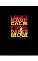 I Can't Keep Calm I'm A Dance Mom