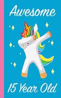Awesome 15 Year Old Dabbing Unicorn: Blank Lined Journal, Notebook, Planner Awesome Happy 15th Birthday 15 Years Old Gift For Girls
