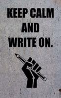 Keep Calm and Write On.: 6x9 Journal Pencil Fist Metal